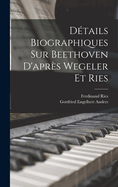 Dtails biographiques sur Beethoven d'aprs Wegeler et Ries