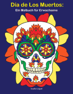 D?a De Los Muertos: Ein Malbuch f?r Erwachsene: Tag der toten Sch?del, BONUS: Kostenlose 26 Malvorlagen zum Ausmalen