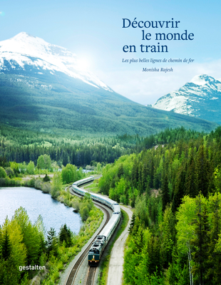 D?couvrir Le Monde En Train - Gestalten (Editor), and Rajesh, Monisha (Editor)
