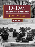 D-Day: Day-By-Day: Operation Overlord