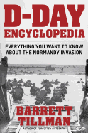 D-Day Encyclopedia: Everything You Want to Know about the Normandy Invasion