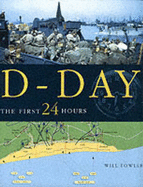 D-Day: The First 24 Hours - Fowler, Will