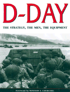 D-Day: The Strategy, the Men, the Equipment