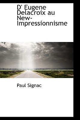 D' Eugene Delacroix Au New-Impressionnisme - Signac, Paul