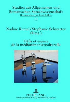 D?fis et enjeux de la m?diation interculturelle: Perspectives plurilingues et transdisciplinaires - Spillner, Bernd, and Rentel, Nadine (Editor), and Schwerter, Stephanie (Editor)