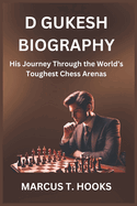 D Gukesh Biography: His Journey Through the World's Toughest Chess Arenas