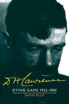D. H. Lawrence: Dying Game 1922-1930: The Cambridge Biography of D. H. Lawrence - Ellis, David