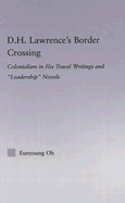 D.H. Lawrence's Border Crossing: Colonialism in His Travel Writing and Leadership Novels