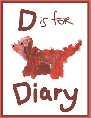 D Is for Diary: A Diary for Preschool Age Children - Hadlock, Christine Marie