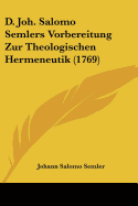 D. Joh. Salomo Semlers Vorbereitung Zur Theologischen Hermeneutik (1769)