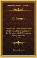 D. Jouaust: Impression, Edition, Publication de Livres a Gravures, Gravure de Caracteres Et D'Ornements Typographiques (1878)