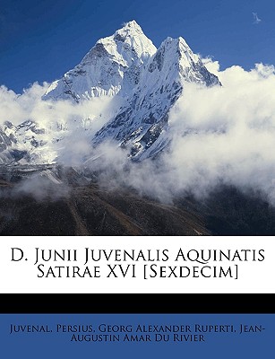 D. Junii Juvenalis Aquinatis Satirae XVI [Sexdecim] - Juvenal, and Persius, and Ruperti, Georg Alexander