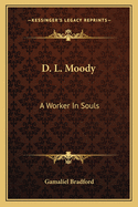 D. L. Moody: A Worker In Souls