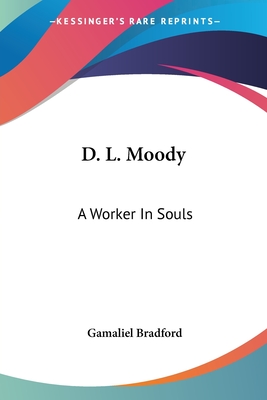 D. L. Moody: A Worker In Souls - Bradford, Gamaliel