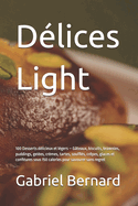 D?lices Light: 100 Desserts d?licieux et l?gers - G?teaux, biscuits, brownies, puddings, gel?es, cr?mes, tartes, souffl?s, cr?pes, glaces et confitures sous 150 calories pour savourer sans regret