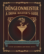 D?ngeonmeister: 75 Epic RPG Cocktail Recipes to Shake Up Your Campaign