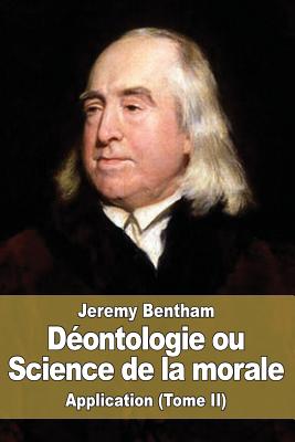 D?ontologie ou Science de la morale: Application (Tome II) - Laroche, Benjamin (Translated by), and Bentham, Jeremy