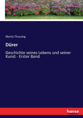 D?rer: Geschichte seines Lebens und seiner Kunst - Erster Band - Thausing, Moritz