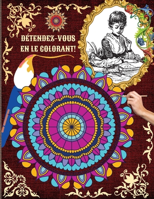 D?tendez-Vous En Le Colorant!: Un livre de coloriage pour adultes pr?sentant les plus beaux mandalas et les plus belles images pour soulager le stress et se d?tendre - McJames, Buster