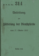 D.V.E. Nr. 314 Anleitung zur Ftterung der Dienstpferde: 1913 - Neuauflage 2023