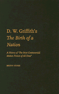 D.W. Griffith's the Birth of a Nation: A History of the Most Controversial Motion Picture of All Time - Stokes, Melvyn