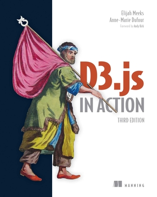 D3.Js in Action, Third Edition - Meeks, Elijah, and Dufour, Anne-Marie