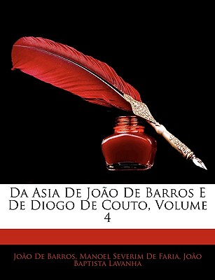 Da Asia de Joao de Barros E de Diogo de Couto, Volume 4 - de Barros, Jo?o, and De Faria, Manoel Severim, and Lavanha, Jo?o Baptista