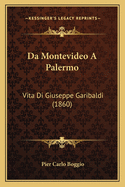 Da Montevideo A Palermo: Vita Di Giuseppe Garibaldi (1860)