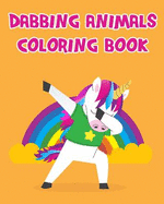 Dabbing Animals Coloring Book: Having Fun with Dabbing Animals Coloring Book Pages for Kids Toddlers or Seniors All Images Are in Giant Size.