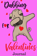 Dabbing for Valentines Journal: Valentine's Day Journal And Notebook - Cute Gift Idea for Mom Dad Brother Sister Friend and with the Favorite Person You Love