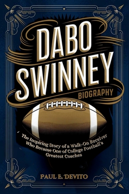 Dabo Swinney Biography: The Inspiring Story of a Walk-On Receiver Who Became One of College Football's Greatest Coaches - E DeVito, Paul