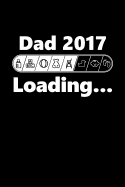 Dad 2017 Loading: Future Father Writing Journal Lined, Diary, Notebook for New Daddy