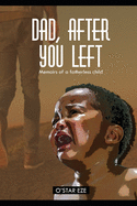 Dad, After You Left: Memoirs of a Fatherless Child