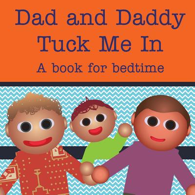 Dad and Daddy Tuck Me In!: A book for bedtime - Dawson, Michael