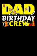 Dad Birthday Crew: 120 Seiten (6x9 Zoll) Notizbuch Kariert f?r Kindergeburtstag Freunde I Geburtstagsparty Kariertes Notizheft I Bauarbeiter Notizblock I Jungsparty Notizplaner