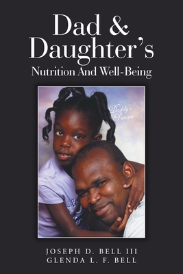 Dad & Daughter's Nutrition and Well-Being - Bell, Joseph D, III, and Bell, Glenda L F
