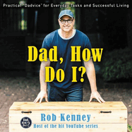 Dad, How Do I?: Practical Dadvice for Everyday Tasks and Successful Living