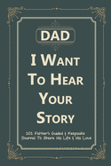 Dad, I Want to Hear Your Story: 101 Father's Guided & Keepsake Journal To Share His Life and His Love