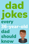Dad Jokes Every 36 Year Old Dad Should Know: Plus Bonus Try Not To Laugh Game
