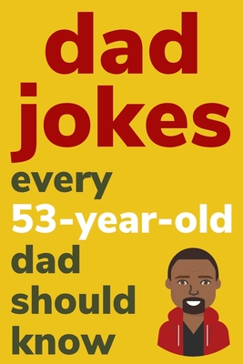 Dad Jokes Every 53 Year Old Dad Should Know: Plus Bonus Try Not To Laugh Game - Radcliff, Ben