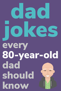 Dad Jokes Every 80 Year Old Dad Should Know: Plus Bonus Try Not To Laugh Game