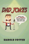 Dad Jokes: More Than 1000 Terribly Amusing Puns That Will Make You Laugh Out Loud!
