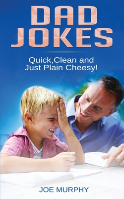 Dad Jokes: Quick, Clean and Just Plain Cheesy! - Murphy, Joe