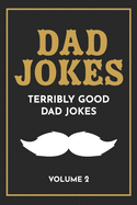 Dad Jokes: The Terribly Good Dad jokes book Father's Day gift, Dads Birthday Gift, Christmas Gift For Dads