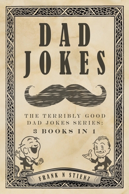 Dad Jokes: The Terribly Good Dad Jokes Series: 3 Books in 1 - Steinz, Frank N