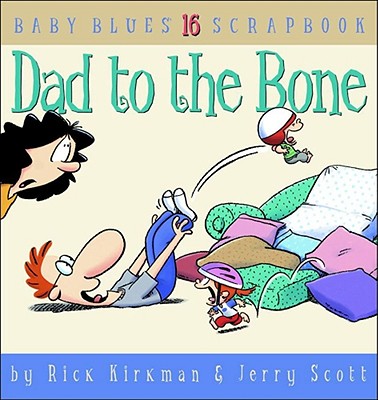 Dad to the Bone: Baby Blues Scrapbook #16 - Kirkman, Rick, and Scott, Jerry, and Scott, Jerry