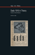 Dada 1916 in Theory: Practices of Critical Resistance