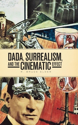 Dada, Surrealism, and the Cinematic Effect - Elder, R Bruce