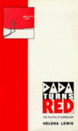 Dada Turns Red: Politics of Surrealism - Lewis, Helena