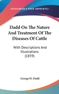 Dadd On The Nature And Treatment Of The Diseases Of Cattle: With Descriptions And Illustrations (1859)